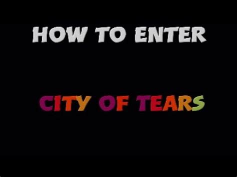 how to enter city of tears